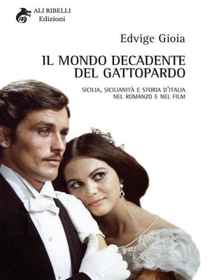 cover image of Il Mondo Decadente del Gattopardo--Sicilia, sicilianità e storia d'Italia nel romanzo e nel film